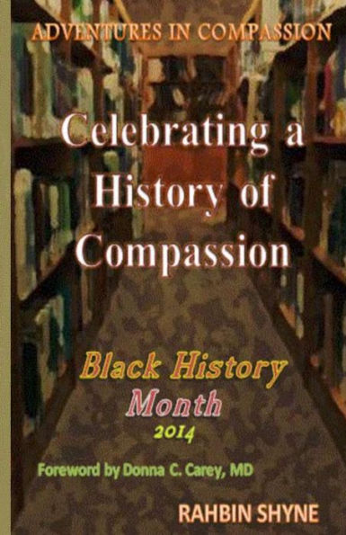 Celebrating A History Of Compassion. Black History Month, 2014: Adventures In Compassion (The Compassion Series)