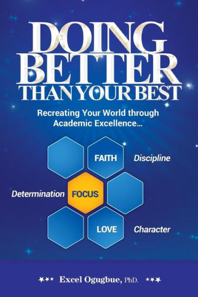 Doing Better Than Your Best: Recreating Your World Through Academic Excellence...