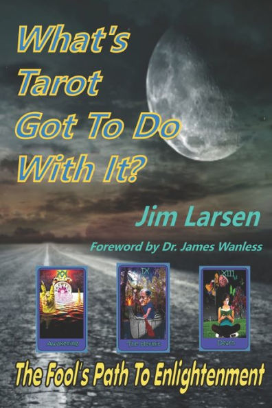 What'S Tarot Got To Do With It?: The Fool'S Path To Enlightenment