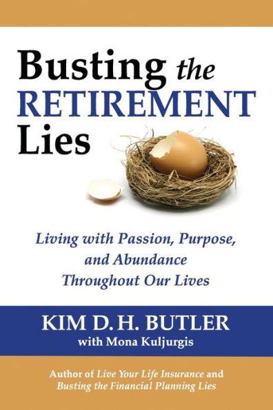 Busting The Retirement Lies: Living With Passion, Purpose, And Abundance Throughout Our Lives (Busting The Money Myths Book Series)