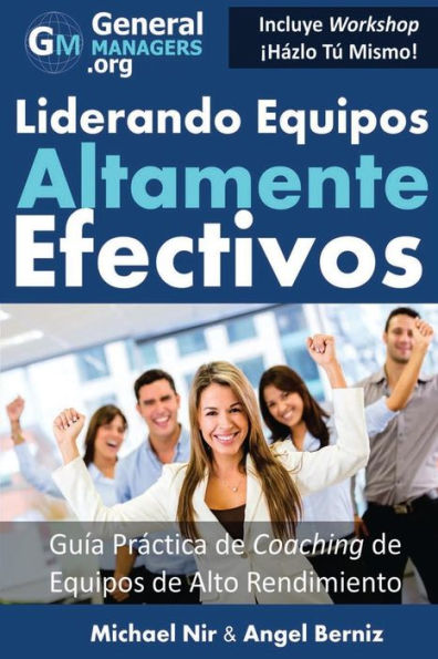 Coaching Y Liderazgo: Liderando Equipos Altamente Efectivos - Guia Practica De Coaching De Equipos De Alto Rendimiento (Series De Influencia Y ... (The Leadership Series) (Spanish Edition)
