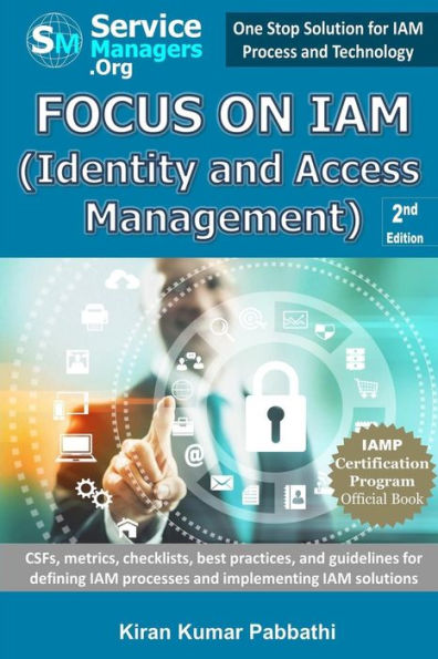 Focus On Iam (Identity And Access Management): Csfs, Metrics, Checklists, Best Practices, And Guidelines For Defining Iam Processes And Implementing Iam Solutions