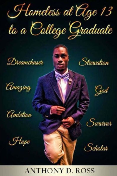 Homeless At Age 13 To A College Graduate: An Autobiography