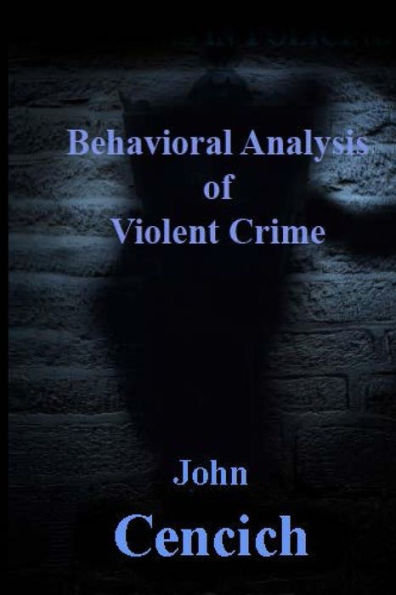 The Behavioral Analysis Of Violent Crime: Selected Readings