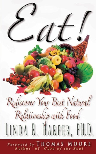 Eat!: Rediscover Your Best Natural Relationship With Food
