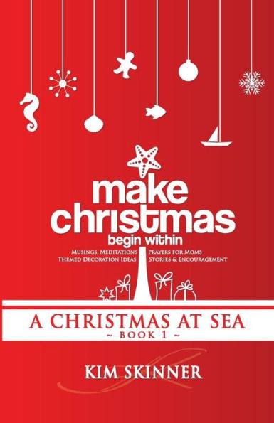 Make Christmas Begin Within: Book One: A Christmas At Sea