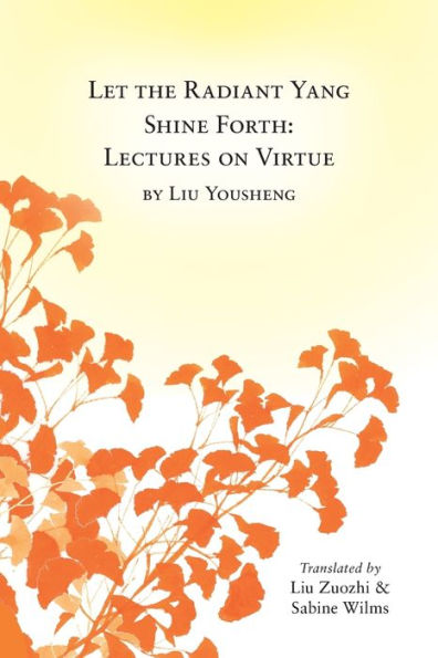 Let The Radiant Yang Shine Forth: Lectures On Virtue