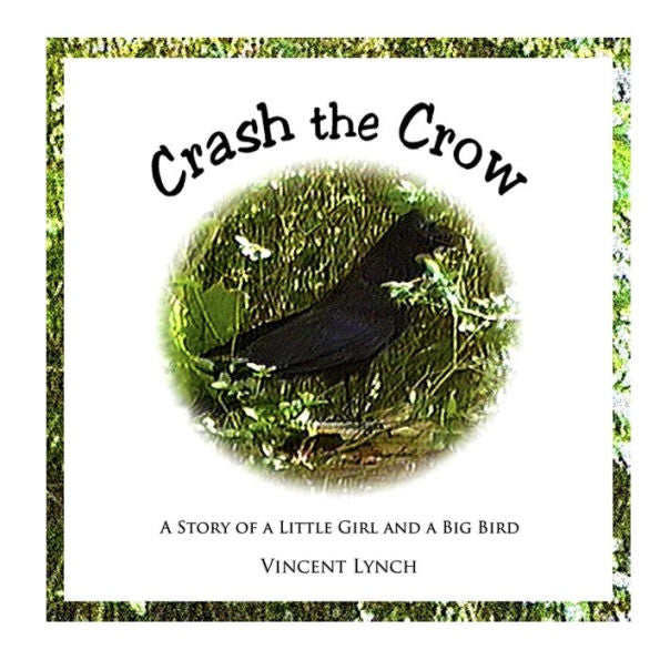 Crash The Crow: A Story Of A Little Girl And A Big Bird
