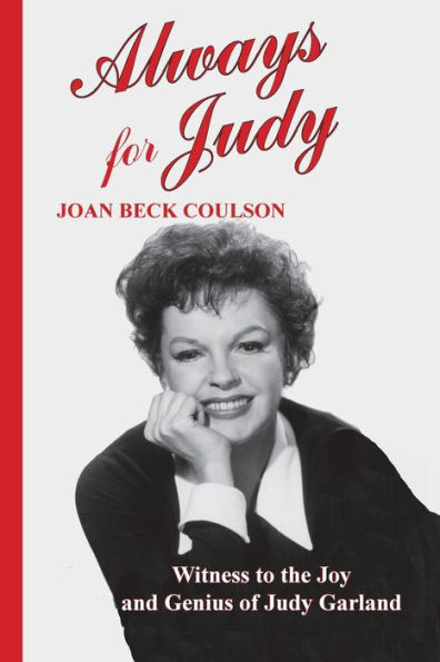 Always For Judy: Witness To The Joy And Genius Of Judy Garland