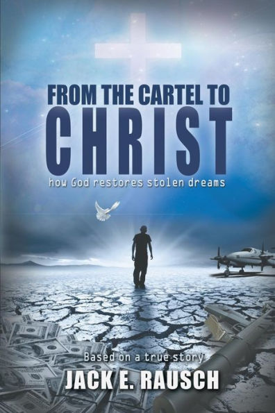 From The Cartel To Christ: How God Restores Stolen Dreams