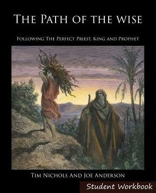 The Path Of The Wise Student Workbook: Following The Perfect Priest, King And Prophet