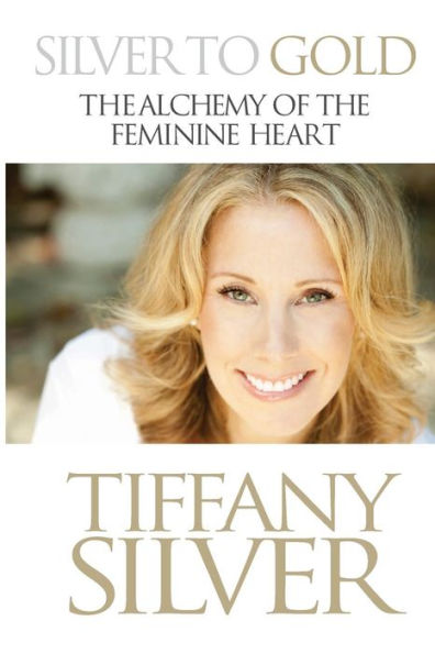 Silver To Gold: The Alchemy Of The Feminine Heart