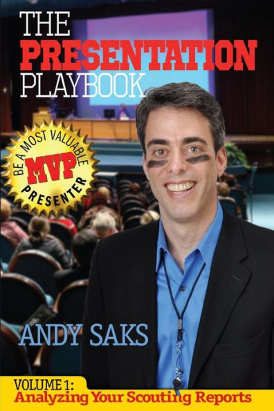 The Presentation Playbook: Be A Most Valuable Presenter (Mvp): Volume 1: Analyzing Your Scouting Reports