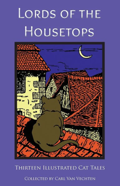Lords Of The Housetops: Thirteen Illustrated Cat Tales