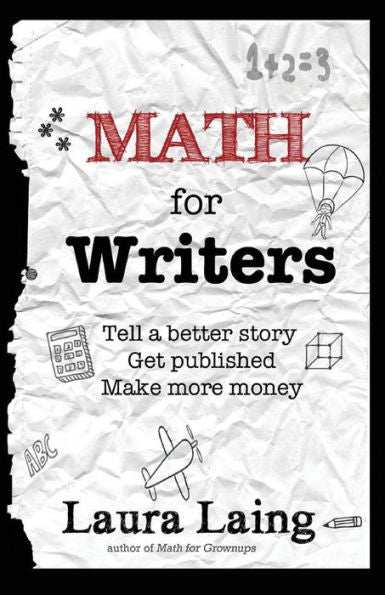 Math For Writers: Tell A Better Story, Get Published, Make More Money