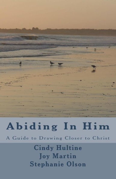 Abiding In Him: A Guide To Draw Closer To Christ