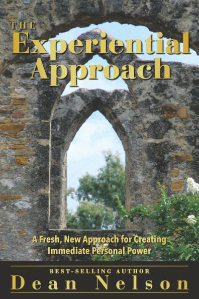 The Experiential Approach: A Fresh New Approach For Creating Immediate Personal Power