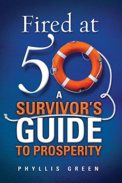 Fired At Fifty: A Survivor'S Guide To Prosperity