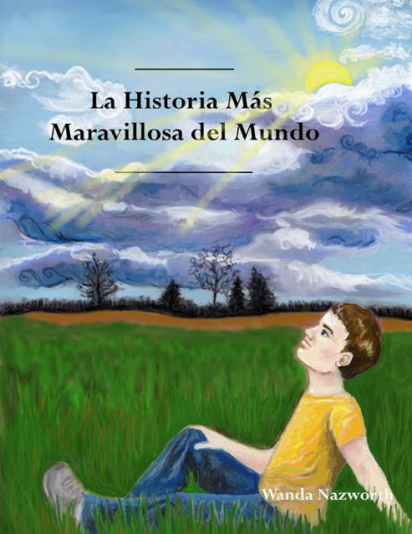 La Historia Mas Maravillosa Del Mundo: The Most Amazing Story - Spanish (Spanish Edition)