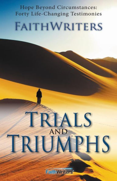 Trials And Triumphs: Hope Beyond Circumstances: 40 Life-Changing Testimonies
