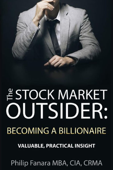 The Stock Market Outsider: Becoming A Billionaire: Valuable, Practical Insight