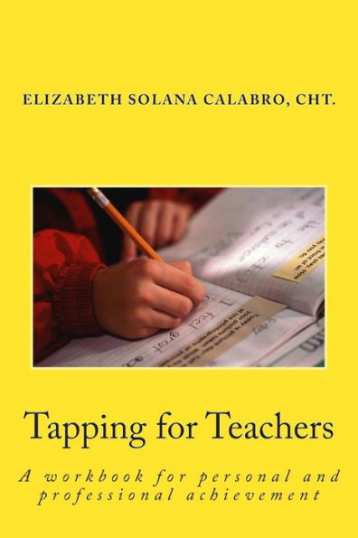 Tapping For Teachers: Eft-Relieve The Stress And Go For Success (Tap To Achieve)
