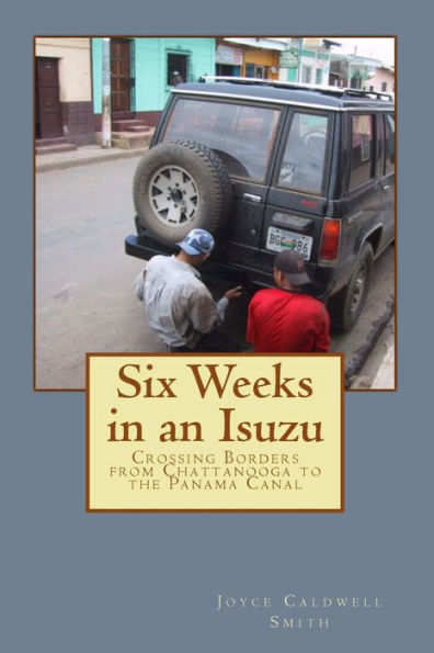 Six Weeks In An Isuzu: Crossing Borders From Chattanooga To The Panama Canal