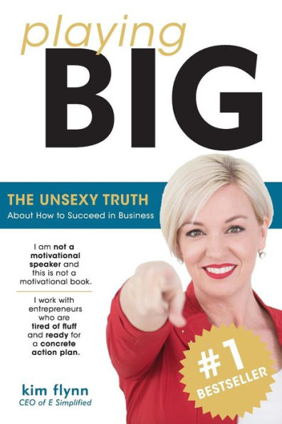 Playing Big: The Unsexy Truth About Succeeding In Business