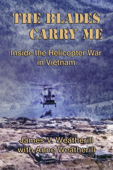 The Blades Carry Me: Inside The Helicopter War In Vietnam