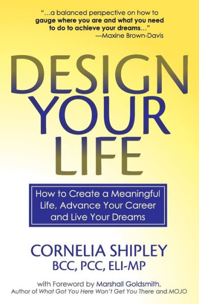 Design Your Life: How To Create A Meaningful Life, Advance Your Career And Live Your Dreams