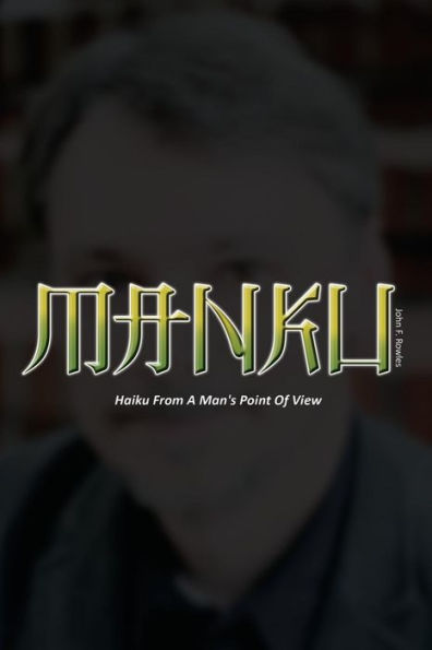 Manku: Haiku From A Man'S Point Of View