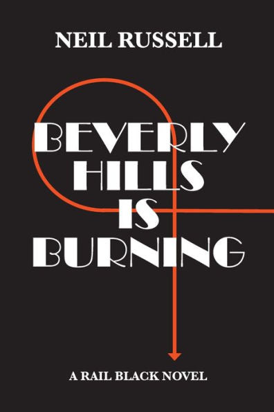 Beverly Hills Is Burning: A Rail Black Novel (The Rail Black Novels)