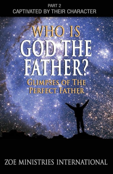 Who Is God The Father: Part 2 Of Captivated By Their Character