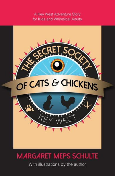The Secret Society Of Cats & Chickens: A Key West Adventure Story For Kids And Whimsical Adults