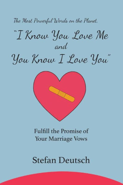 I Know You Love Me And You Know I Love You: Fulfill The Promise Of Your Marriage Vows