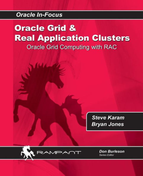 Oracle Grid And Real Application Clusters: Oracle Grid Computing With Rac (Oracle In-Focus Series)