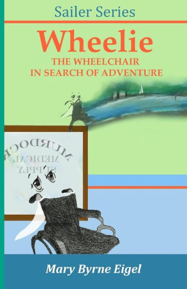 Wheelie: The Wheelchair In Search Of Adventure (Sailer Series)
