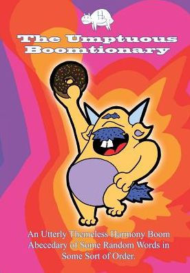 The Umptuous Boomtionary: An Utterly Themeless Harmony Boom Abecedary Of Some Random Words In Some Sort Of Order
