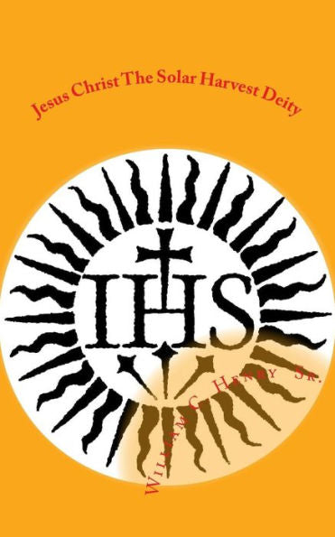 Jesus Christ The Solar Harvest Deity