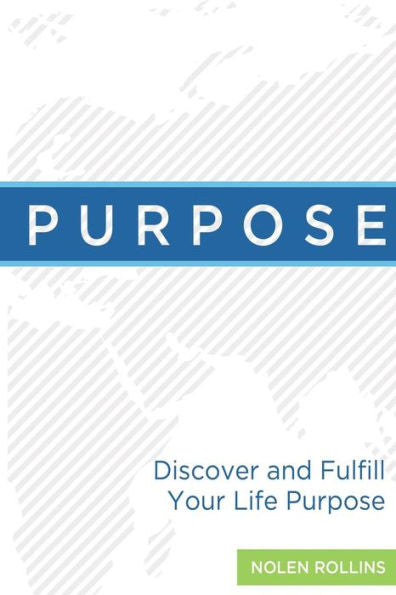 Purpose: Discover And Fulfill Your Life Purpose