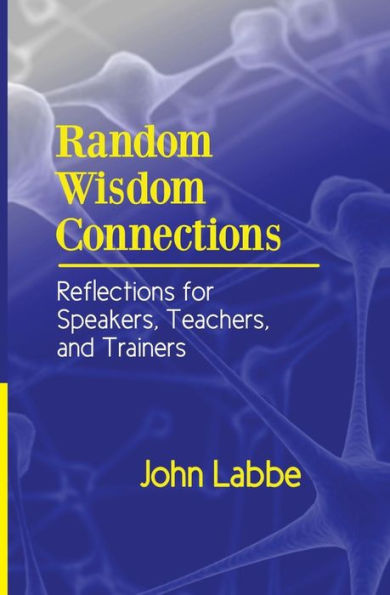 Random Wisdom Connections: Reflections For Speakers, Teachers, And Trainers