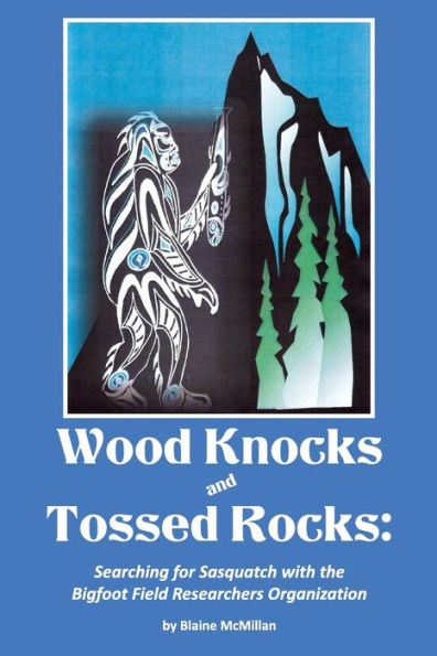 Wood Knocks & Tossed Rocks: Searching For Sasquatch With The Bigfoot Field Researchers Organization