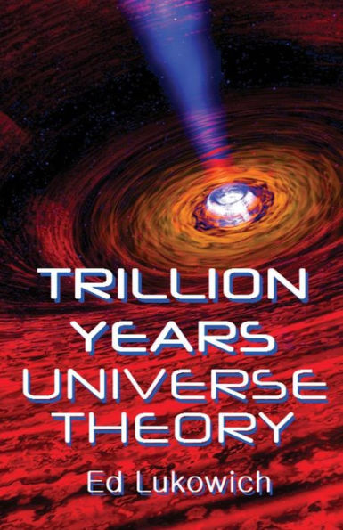 Trillion Years Universe Theory (T Theory)