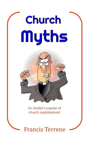 Church Myths: An Insider'S Exposé Of Church Exploitations!