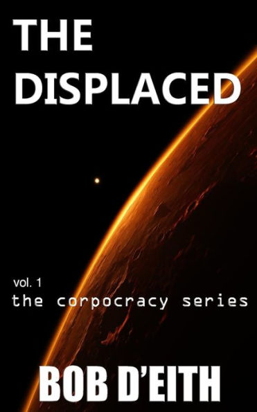 The Displaced: Vol. 1 The Corpocracy Series