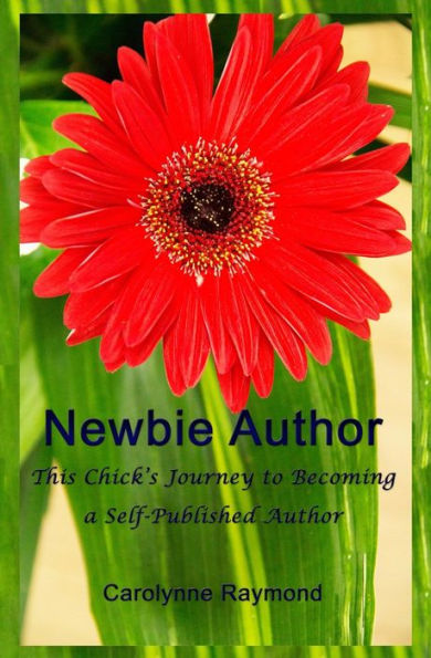 Newbie Author: This Chick'S Journey To Becoming A Self-Published Author