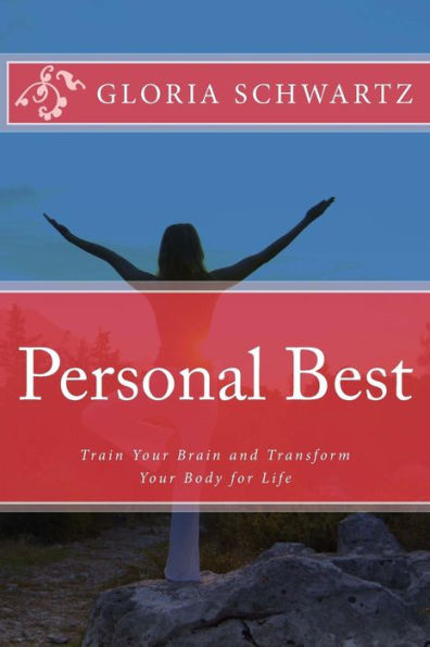 Personal Best: Train Your Brain And Transform Your Body For Life