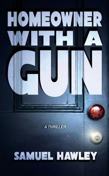 Homeowner With A Gun: A Thriller