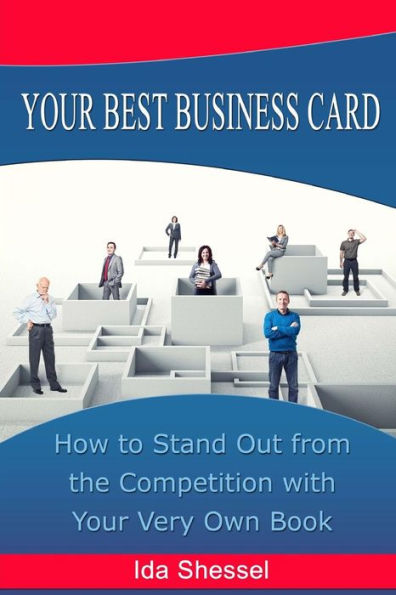 Your Best Business Card: How To Stand Out From The Competition With Your Very Own Book