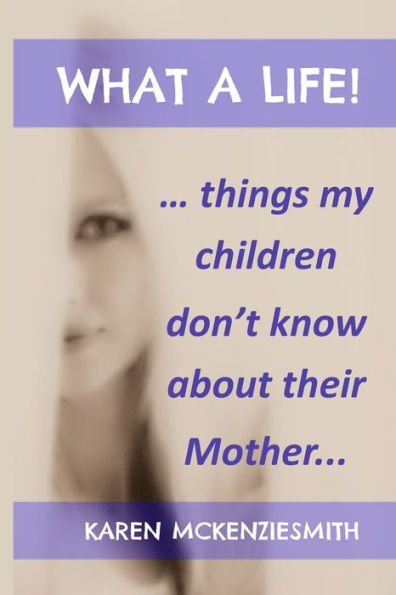 What A Life...: Things My Children Don'T Know About Their Mother